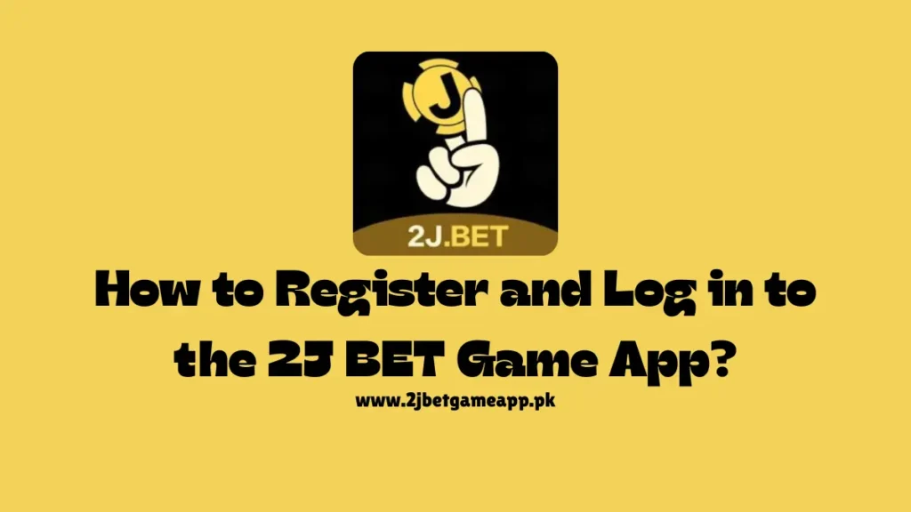 How to Register and Log in to the 2J BET Game App?